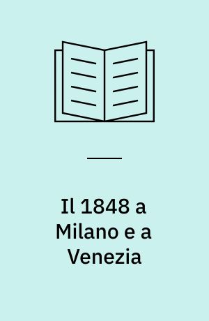 Il 1848 a Milano e a Venezia : con uno scritto sulla condizione delle donne