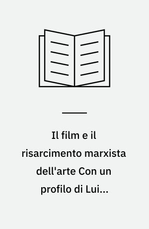 Il film e il risarcimento marxista dell'arte Con un profilo di Luigi Chiarini e una nota di Galvano della Volpe