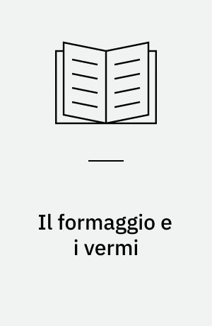 Il formaggio e i vermi : il cosmo di un mugnaio del 500
