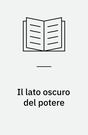 Il lato oscuro del potere : associazioni politiche e strutture paramilitari segrete dal 1946 a oggi