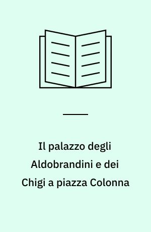 Il palazzo degli Aldobrandini e dei Chigi a piazza Colonna