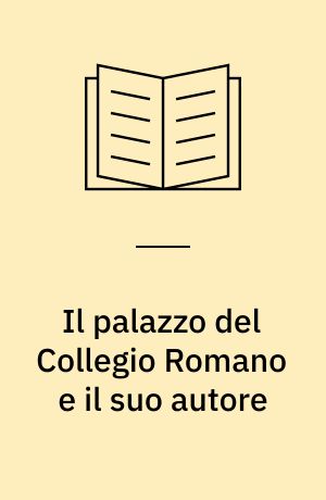 Il palazzo del Collegio Romano e il suo autore