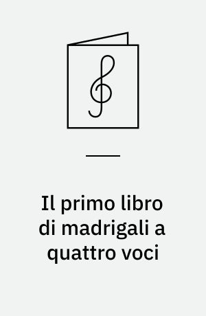 Il primo libro di madrigali a quattro voci