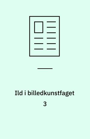 Ild i billedkunstfaget 3 : valgfagsprøven i billedkunst