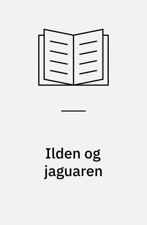 Ilden og jaguaren : myter & sagn fra Sydamerika