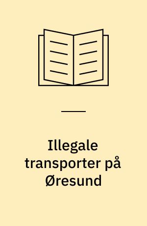 Illegale transporter på Øresund : autentisk beretning om tyskernes internering af danske soldater og om flygtningetransporter til Sverige