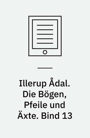Illerup Ådal. Die Bögen, Pfeile und Äxte. Bind 13