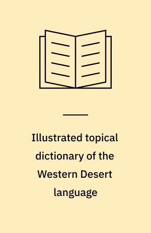 Illustrated topical dictionary of the Western Desert language : Warburton Ranges dialect, Western Australia