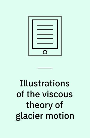 Illustrations of the viscous theory of glacier motion