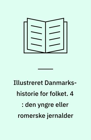 Illustreret Danmarks-historie for folket. 4 : den yngre eller romerske jernalder