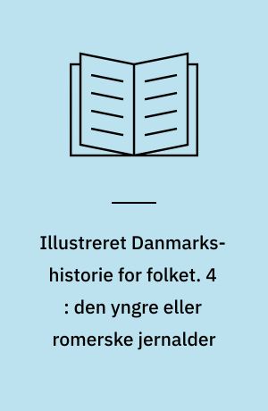 Illustreret Danmarks-historie for folket. 4 : den yngre eller romerske jernalder