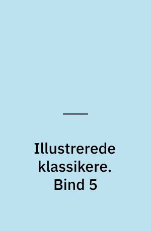 Illustrerede klassikere. Bind 5