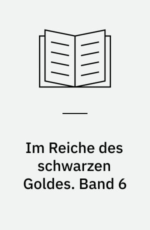 Im Reiche des schwarzen Goldes. Band 6