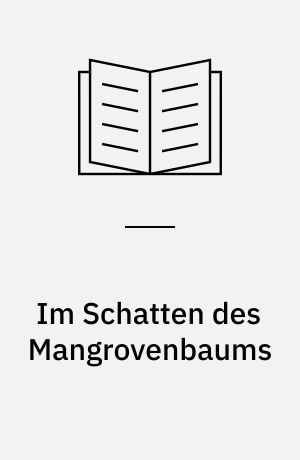 Im Schatten des Mangrovenbaums : historischer Roman