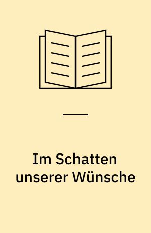Im Schatten unserer Wünsche