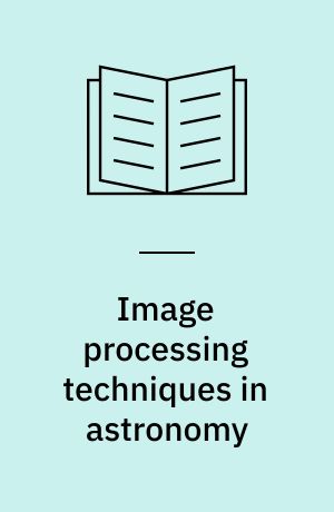 Image processing techniques in astronomy : proceedings of a Conference on Image Processing Techniques in Astronomy, held in Utrecht on March 25-27, 1975
