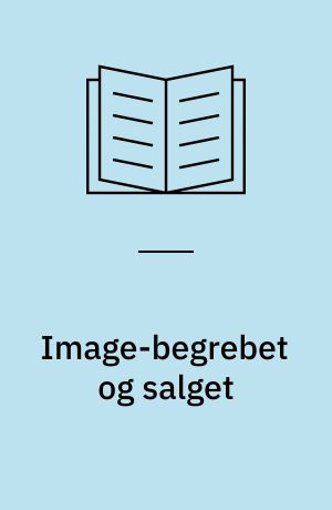 Image-begrebet og salget : om image-begrebets opståen, udbredelse og afsætningsøkonomiske relevans