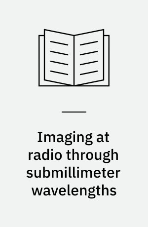 Imaging at radio through submillimeter wavelengths : proceedings of a meeting held at Loews Ventana Canyon Resort, Tucson, Arizona 6-9 June 1999