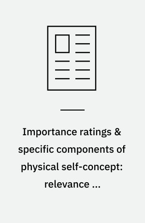Importance ratings & specific components of physical self-concept: relevance to predicting global components of self-concept & exercise
