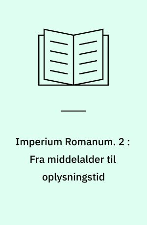 Imperium Romanum : realitet, idé, ideal. 2 : Fra middelalder til oplysningstid