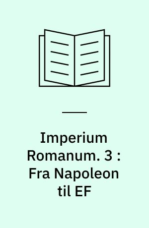 Imperium Romanum : realitet, idé, ideal. 3 : Fra Napoleon til EF