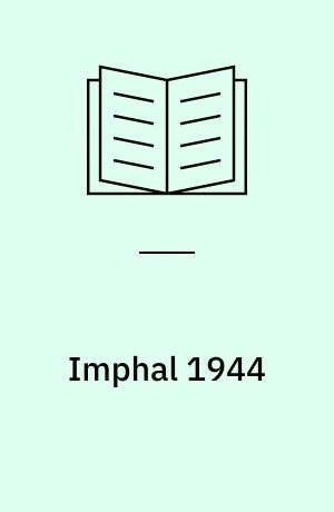 Imphal 1944 : The japanese invasion of india