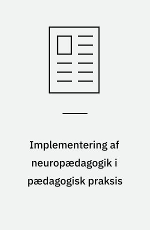 Implementering af neuropædagogik i pædagogisk praksis : med fokus på struktur, neurotransmittere og hormoners virkning på adfærd