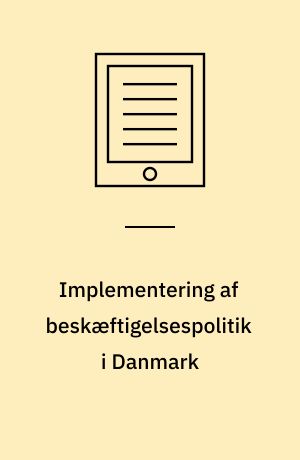 Implementering af beskæftigelsespolitik i Danmark : Et litteraturstudie
