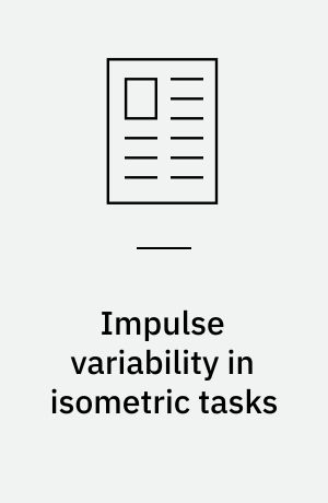Impulse variability in isometric tasks