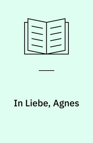 In Liebe, Agnes
