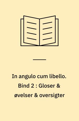 In angulo cum libello. Bind 2 : Gloser & øvelser & oversigter