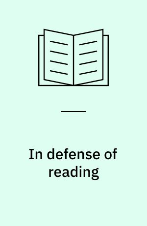 In defense of reading : teaching literature in the twenty-first century