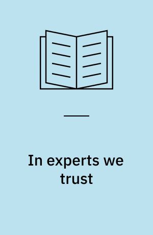 In experts we trust : knowledge, politics and bureaucracy in Nordic welfare states