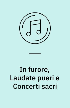 In furore, Laudate pueri e Concerti sacri
