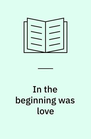 In the beginning was love : psychoanalysis and faith