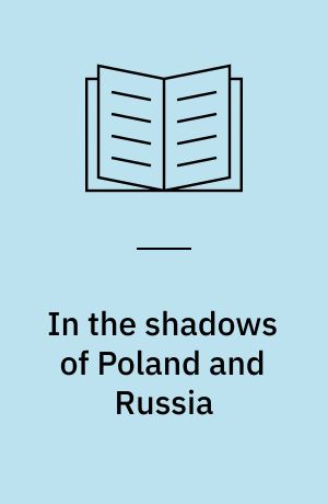 In the shadows of Poland and Russia : the grand duchy of Lithuania and Sweden in the European crisis of the mid-17th century