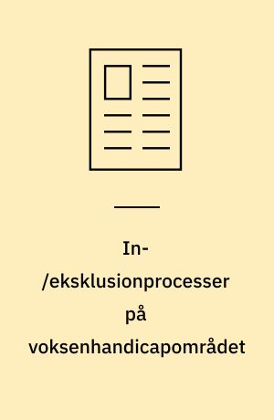 In-/eksklusionprocesser på voksenhandicapområdet : et socialpædagogisk perspektiv