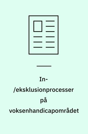 In-/eksklusionprocesser på voksenhandicapområdet : et socialpædagogisk perspektiv