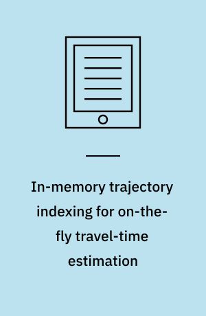 In-memory trajectory indexing for on-the-fly travel-time estimation : dissertation submitted 2019
