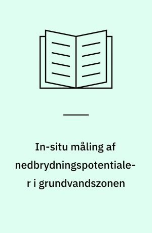 In-situ måling af nedbrydningspotentialer i grundvandszonen : undersøgelser ved Vejen Losseplads