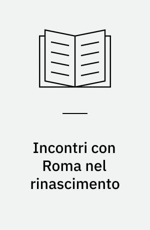 Incontri con Roma nel rinascimento : L.B. Alberti. Donatello. A. Mantegna. Raffaello