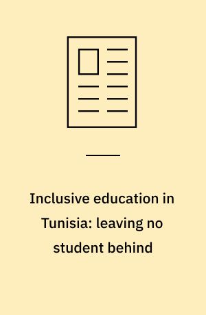 Inclusive education in Tunisia: leaving no student behind : a journey toward educational equity and social transformation