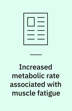 Increased metabolic rate associated with muscle fatigue