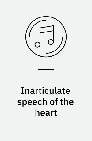 Inarticulate speech of the heart