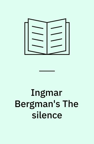 Ingmar Bergman's The silence : pictures in the typewriter, writings on the screen