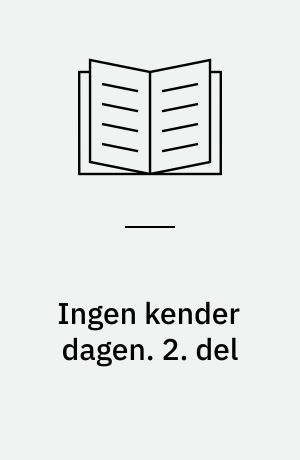 Ingen kender dagen. 2. del