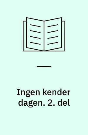Ingen kender dagen. 2. del