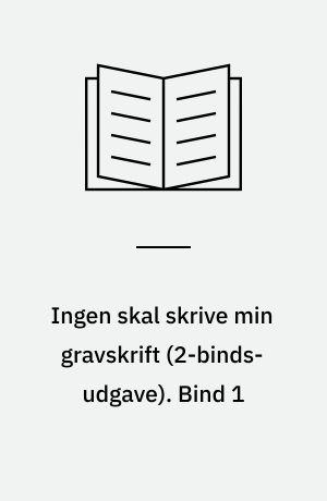 Ingen skal skrive min gravskrift. Bind 1