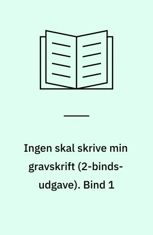 Ingen skal skrive min gravskrift. Bind 1