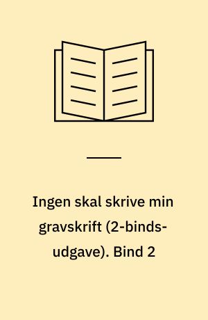 Ingen skal skrive min gravskrift. Bind 2
